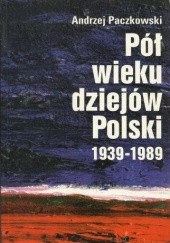 Okładka książki Pół wieku dziejów Polski 1939-1989 Andrzej Paczkowski
