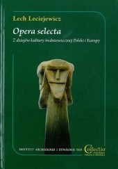 Okładka książki Opera selecta. Z dziejów kultury średniowiecznej Polski i Europy Lech Leciejewicz, Sławomir Moździoch, Marian Rębkowski