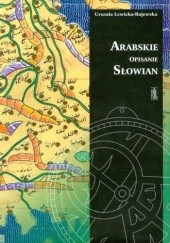 Okładka książki Arabskie opisanie Słowian. Źródła do dziejów średniowiecznej kultury Urszula Lewicka-Rajewska