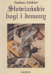 Okładka książki Słowiańskie bogi i demony. Z rękopisu Bronisława Trentowskiego Tadeusz Linkner