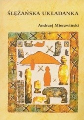 Okładka książki Ślężańska układanka. Strukturalno-semiotyczne poszukiwania kontekstu historycznego Andrzej Mierzwiński
