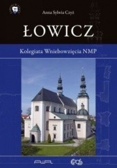 Okładka książki Łowicz. Kolegiata Wniebowzięcia NMP Anna Sylwia Czyż