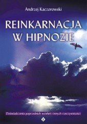 Okładka książki Reinkarnacja w hipnozie Andrzej Kaczorowski