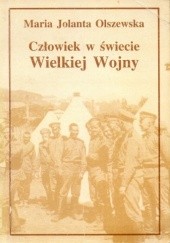 Człowiek w świecie Wielkiej Wojny. Literatura polska z lat 1914-1919 wobec I wojny światowej. Wybrane zagadnienia