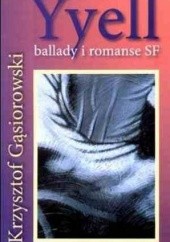 Okładka książki Yyell. Ballady i romanse SF Krzysztof Gąsiorowski