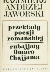 Okładka książki Przekłady poezji romańskiej. 'Omar Chajjām: Rubajjaty Kazimierz Andrzej Jaworski