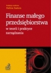 Okładka książki Finanse małego przedsiębiorstwa w teorii i praktyce zarządzania Halina Zadora
