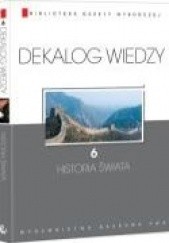 Okładka książki Dekalog Wiedzy. 6: Historia świata Bartłomiej Kaczorowski