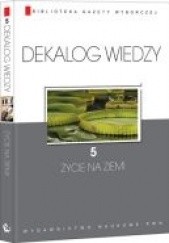 Okładka książki Dekalog wiedzy. 5, Życie na Ziemi Wojciech Baturo
