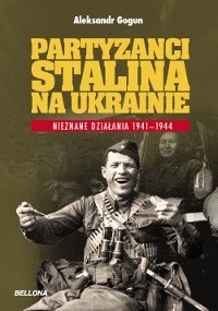 Partyzanci Stalina na Ukrainie. Nieznane działania 1941-1944