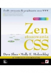 Okładka książki Zen stosowania CSS. Źródło oświecenia dla projektantów stron WWW Molly E. Holzschlag, Dave Shea