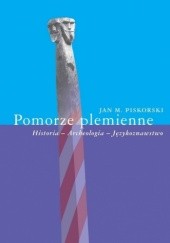Okładka książki Pomorze plemienne. Historia - Archeologia - Językoznawstwo Jan M. Piskorski