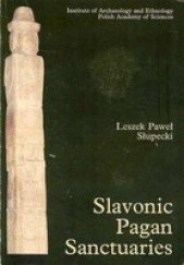 Okładka książki Slavonic Pagan Sanctuaries Leszek Paweł Słupecki