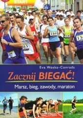 Okładka książki Zacznij biegać! Marsz, bieg, zawody, maraton Eva Wosko-Conrads