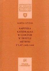 Okładka książki Kapituła katedralna w Gnieźnie w świetle metryki z lat 1408-1448 Marta Czyżak
