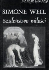 Okładka książki Szaleństwo miłości. Intuicje przedchrześcijańskie Simone Weil