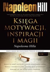 Okładka książki Księga motywacji, inspiracji i magii Napoleona Hilla Napoleon Hill