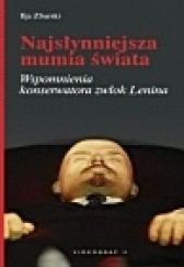 Okładka książki Najsłynniejsza mumia świata. Wspomnienia konserwatora zwłok Lenina. Ilja Zbarski