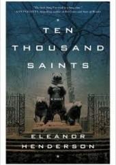 Okładka książki Ten thousand saints Eleanor Henderson
