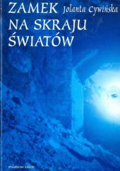 Okładka książki Zamek na skraju światów Jolanta Cywińska