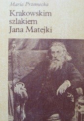 Okładka książki Krakowskim szlakiem Jana Matejki Maria Przemecka