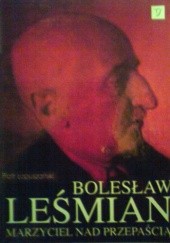 Okładka książki Bolesław Leśmian. Marzyciel nad przepaścią Piotr Łopuszański