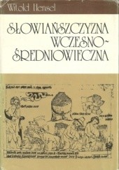 Okładka książki Słowiańszczyzna wczesnośredniowieczna. Zarys kultury materialnej Witold Hensel