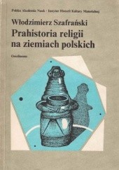 Okładka książki Prahistoria religii na ziemiach polskich Włodzimierz Szafrański