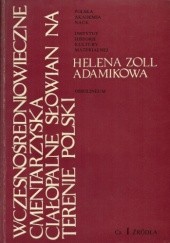 Okładka książki Wczesnośredniowieczne cmentarzyska ciałopalne Słowian na terenie Polski, Cz. I Źródła Helena Zoll-Adamikowa