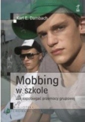 Okładka książki Mobbing w szkole. Jak zapobiegać przemocy grupowej Karl E. Dambach