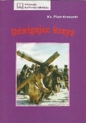 Okładka książki Dźwigając krzyż Piotr Krasuski