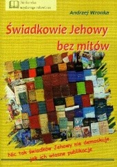 Okładka książki Świadkowie Jehowy bez mitów Andrzej Wronka
