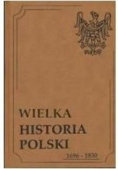 Okładka książki Wielka Historia Polski 1696-1830 praca zbiorowa