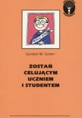 Okładka książki Zostań celującym uczniem i studentem Gordon W. Green