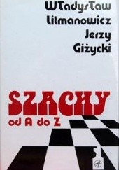 Okładka książki Szachy od A do Z (tom 1 a-m) Jerzy Giżycki, Władysław Litmanowicz