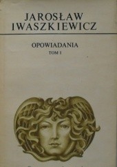 Okładka książki Opowiadania. Tom 1 Jarosław Iwaszkiewicz