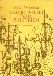 Okładka książki Dzieje Polski nad Bałtykiem Józef Wójcicki