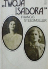 Okładka książki Twoja Isadora Francis Steegmuller