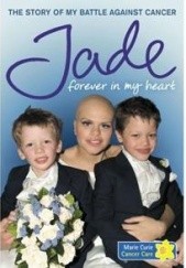 Okładka książki Forever in My Heart: The Story of My Battle Against Cancer Jade Goody