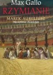 Okładka książki Marek Aureliusz. Męczeństwo Chrześcijan Max Gallo