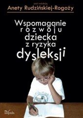 Okładka książki Wspomaganie rozwoju dziecka z ryzykiem dysleksji Aneta Rudzińska-Rogoży