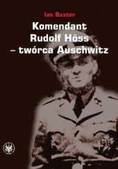 Okładka książki Komendant. Rudolf Höss - twórca Auschwitz Ian Baxter