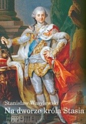 Okładka książki Na dworze króla Stasia Stanisław Wasylewski