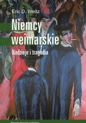 Okładka książki Niemcy weimarskie. Nadzieje i tragedia Eric D. Weitz