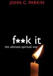 Okładka książki F**k It: The Ultimate Spiritual Way John Parkin
