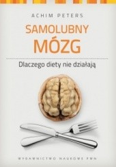 Okładka książki Samolubny mózg: dlaczego diety nie działają Achim Peters