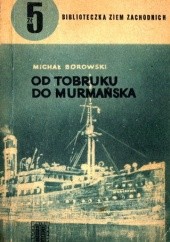 Okładka książki Od Tobruku do Murmańska Michał Borowski