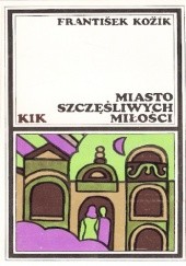 Okładka książki Miasto szczęśliwych miłości František Kožík