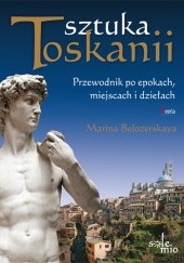 Okładka książki Sztuka Toskanii - Przewodnik po epokach, miejscach i dziełach Marina Belozerskaya