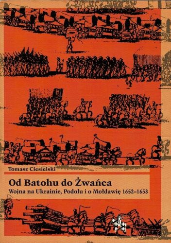 Od Batohu do Żwańca. Wojna na Ukrainie, Podolu i o Mołdawię 1652–1653